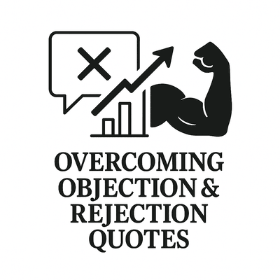 Overcoming Objections &amp; Rejection Quotes