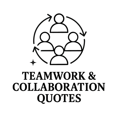 Teamwork &amp; Collaboration Quotes