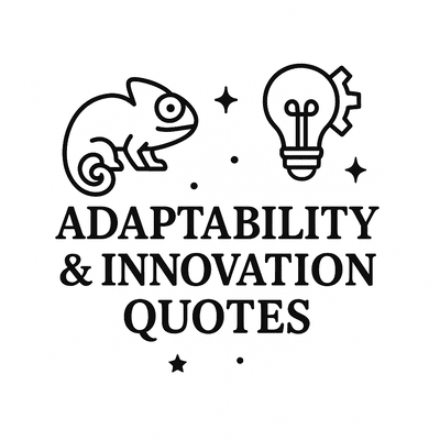 Adaptability &amp; Innovation Quotes