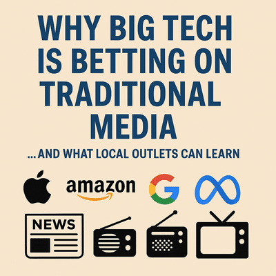 Why Big Tech Is Betting on Traditional Media - and What Local Outlets Can Learn