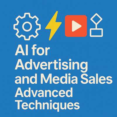 AI for Advertising and Media Sales: Advanced Techniques for Custom Workflows, Automation, and Innovation