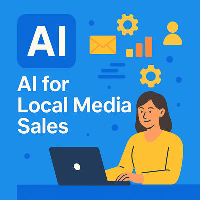 AI for Local Media Sales: A Practical Guide to Boosting Efficiency and Building Sales