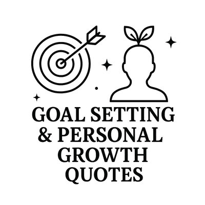 Goal Setting &amp; Personal Growth Quotes