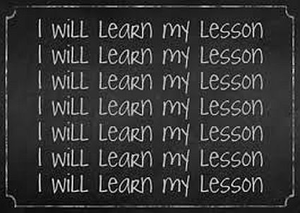 Have You Learned Your Lesson Yet?!
