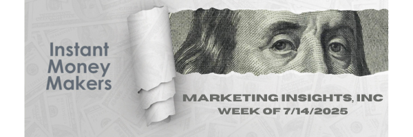 Instant Money Makers Week of 7/14/2025